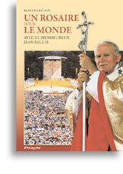 Un rosaire pour le monde : avec le bienheureux Jean-Paul II