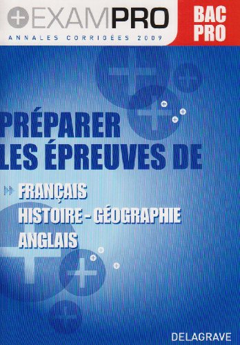 Préparer les épreuves de français, histoire géographie, anglais : bac pro, annales corrigées 2009