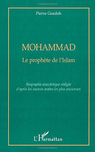Mohammad, le prophète de l'islam : biographie anecdotique rédigée d'après les sources arabes les plu