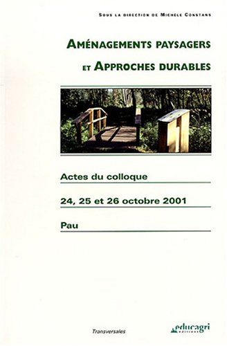 Aménagements paysagers et approches durables : actes du colloque des 24, 25 et 26 octobre 2001, pala
