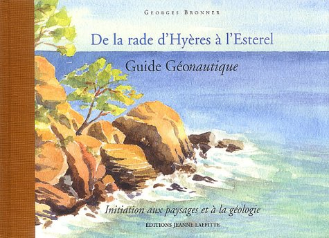 Guide géonautique, de la rade d'Hyères à l'Esterel : initiation aux paysages et à la géologie