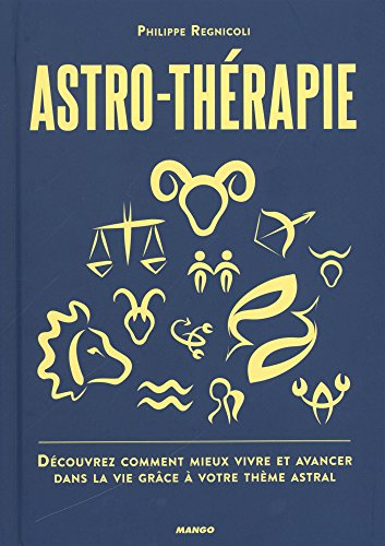 Astro-thérapie : découvrez comment mieux vivre et avancer dans la vie grâce à votre thème astral
