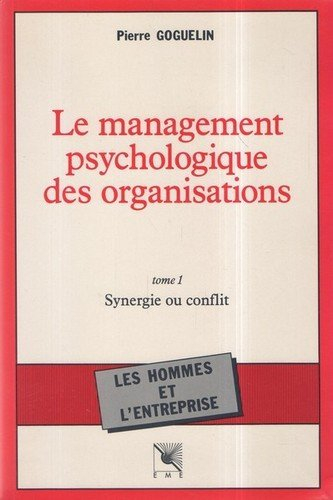 Le Management psychologique des organisations. Vol. 1. L'Homme et les organisations, synergie ou con