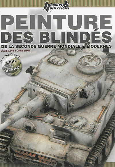 Peinture des blindés : de la Seconde Guerre mondiale & modernes : la technique du noir & blanc