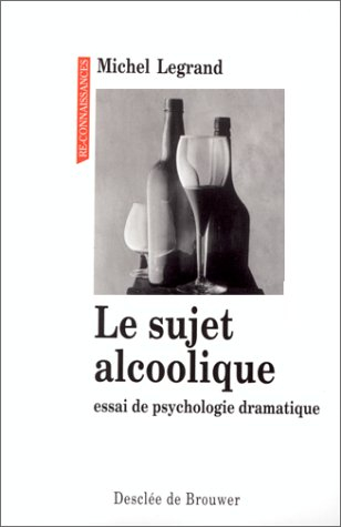 Le sujet alcoolique : essai de psychologie dramatique