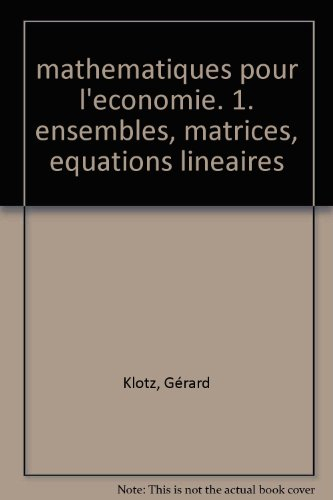 Mathématiques pour l'économie. Vol. 1. Ensembles, matrices, équations linéaires