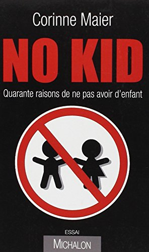 No kid : quarante raisons de ne pas avoir d'enfant : essai