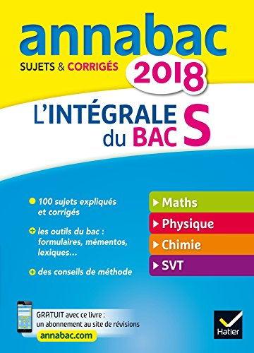 L'intégrale du bac S 2018 : maths, physique, chimie, SVT : sujets & corrigés