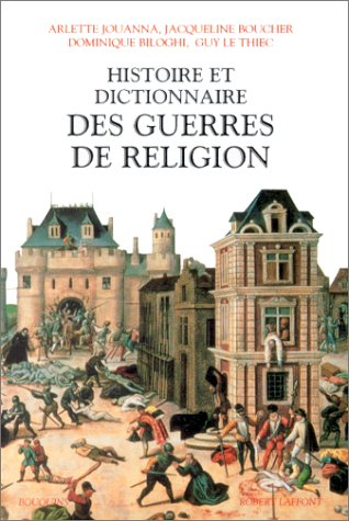 Histoire et dictionnaire des guerres de Religion