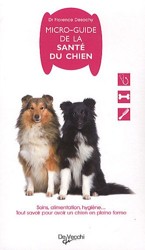 Micro-guide de la santé du chien : soins, alimentation, hygiène... : tout savoir pour avoir un chien