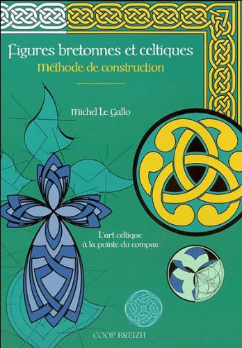 Figures bretonnes et celtiques : méthode de construction : l'art celtique à la pointe du compas