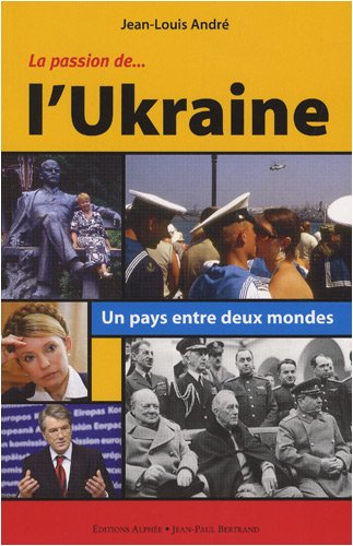 La passion de l'Ukraine : un pays entre deux mondes