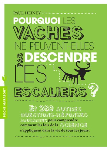 Pourquoi les vaches ne peuvent-elles pas descendre les escaliers ? : et 289 autres questions-réponse