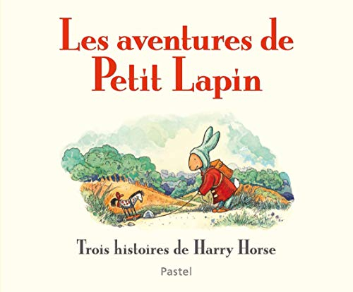 Les aventures de Petit Lapin : trois histoires de Harry Horse