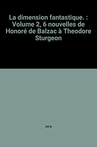 la dimension fantastique. : volume 2, 6 nouvelles de honoré de balzac à theodore sturgeon