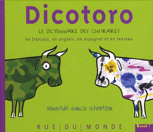 Dicotoro. Le dictionnaire des contraires en français, en anglais, en espagnol et en taureau