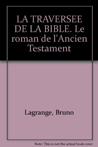 La traversée de la Bible : le roman de l'Ancien Testament