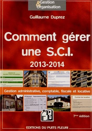 Comment gérer une SCI 2013-2014 : gestion administrative, comptable, fiscale et locative