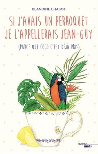 Si j'avais un perroquet je l'appellerais Jean-Guy (parce que Coco c'est déjà pris)