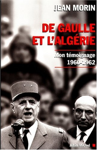 De Gaulle et l'Algérie : mon témoignage, 1960-1962