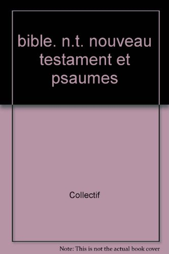 nouveau testament et psaumes : traduction liturgique de la bible, texte officiel intégral