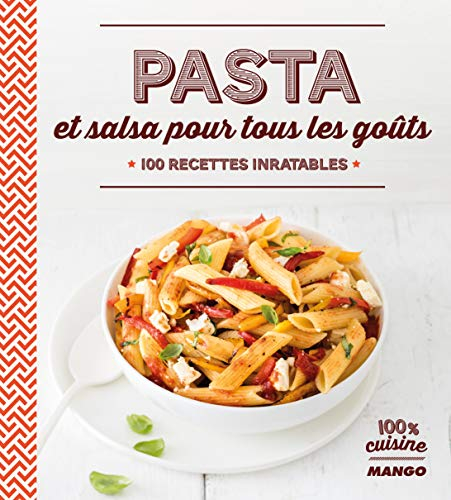 Pasta et salsa pour tous les goûts : 100 recettes inratables