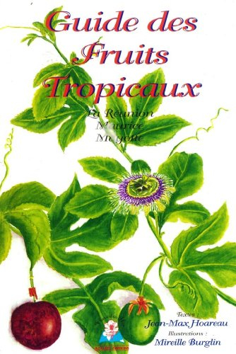 Guide des fruits tropicaux : La Réunion, Maurice, Mayotte (Flore des îles)