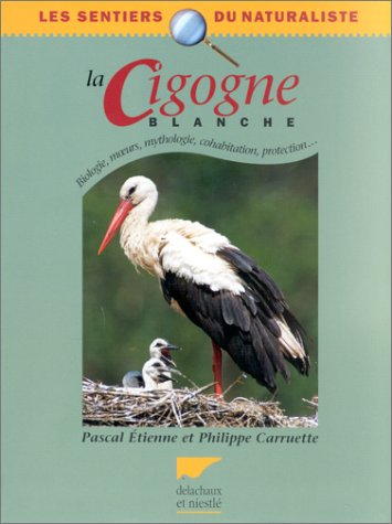 La cigogne blanche : biologie, moeurs, biologie, cohabitation, protection...