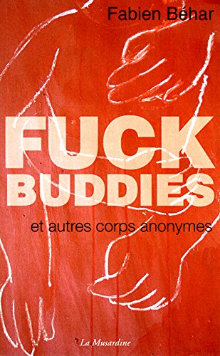 Fuck buddies : et autres corps anonymes