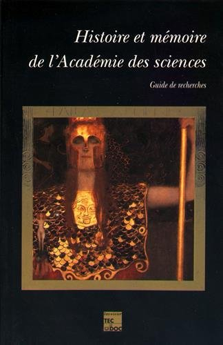 Histoire et mémoire de l'Académie des sciences : guide de recherches