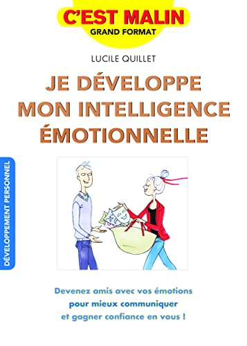 Je développe mon intelligence émotionnelle : devenez amis avec vos émotions pour mieux communiquer e