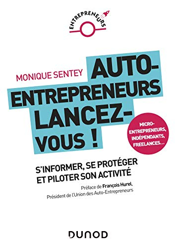 Auto-entrepreneurs, lancez-vous ! : s'informer, se protéger et piloter son activité : micro-entrepre
