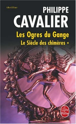 Le siècle des chimères. Vol. 1. Les ogres du Gange