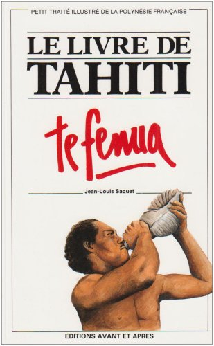 Le livre de Tahiti : te fenua : Petit traité illustré de la Polynésie française