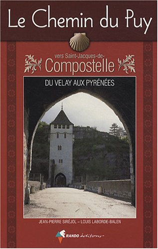 Le chemin du Puy vers Saint-Jacques-de-Compostelle : du Velay aux Pyrénées : guide pratique du pèler