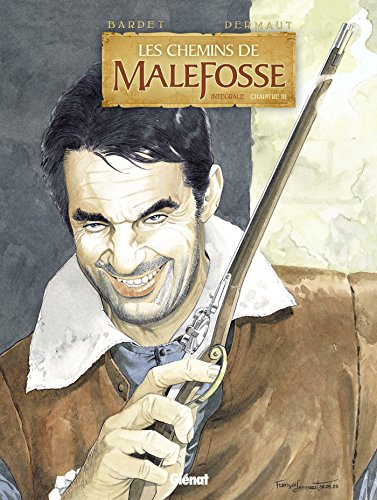 Les chemins de Malefosse : intégrale. Vol. 3