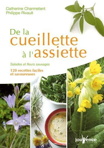 De la cueillette à l'assiette : salades et fleurs sauvages : 120 recettes faciles et savoureuses