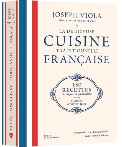 La délicieuse cuisine traditionnelle française : 150 recettes classiques et qu'on aime : histoire & 