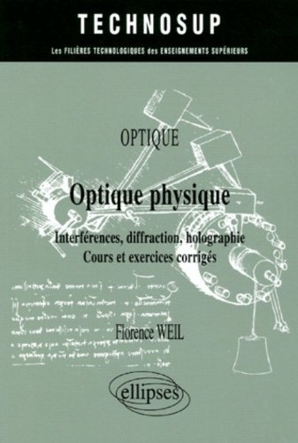 Optique : optique physique, interférences, diffraction, holographie : cours et exercices corrigés