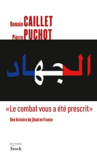 Le combat vous a été prescrit : une histoire du jihad en France