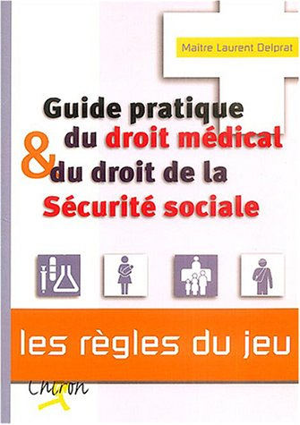 Guide pratique du droit médical et du droit de la Sécurité sociale