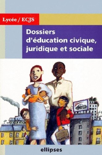 Dossiers d'éducation civique, juridique et sociale : 2de, 1re, terminale. Vol. 1. Dossiers d'éducati