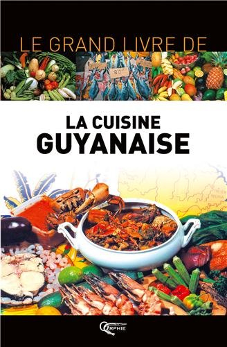 Le grand livre de la cuisine guyanaise