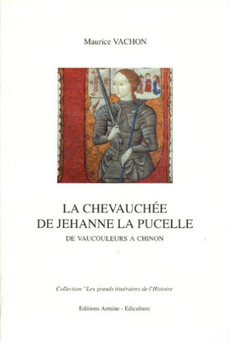 La chevauchée de Jehanne la pucelle : de Vaucouleurs à Chinon