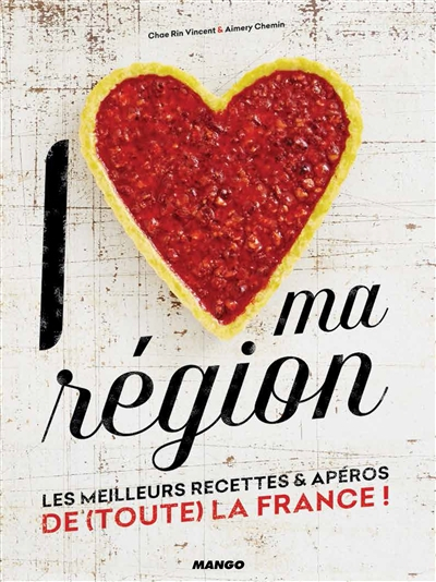 I love ma région : les meilleurs recettes & apéros de (toute) la France !