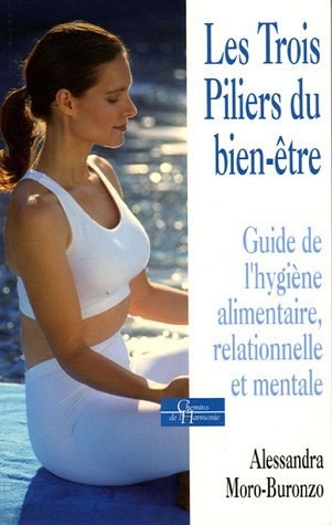 Les trois piliers du bien-être : guide de l'hygiène alimentaire, relationnelle et mentale