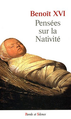 Pensées sur la Nativité : sélection de textes du pape Benoît XVI