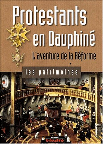Protestants en Dauphiné : l'aventure de la Réforme