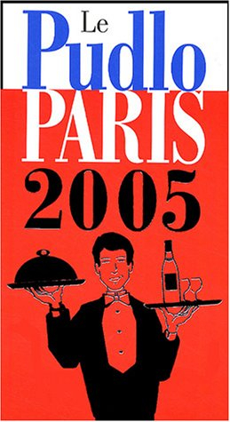 Le Pudlo Paris 2005 : les 2.300 adresses gourmandes de Paris et de ses environs