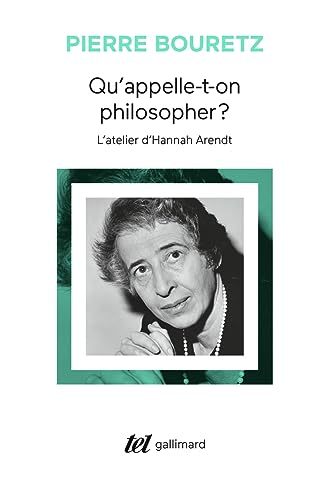 Qu'appelle-t-on philosopher ? : l'atelier d'Hannah Arendt